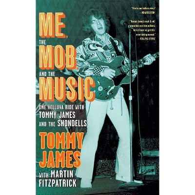 Me, the Mob, and the Music - by  Tommy James (Paperback)