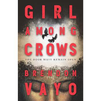 Girl Among Crows - by  Brendon Vayo (Hardcover)