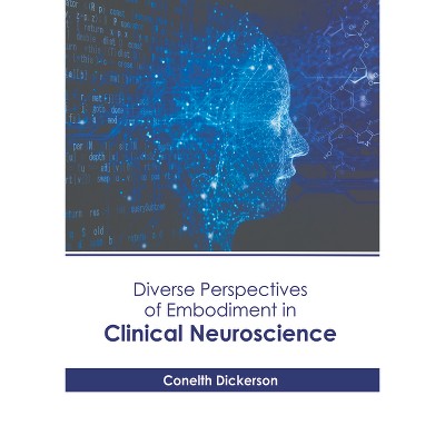 Diverse Perspectives of Embodiment in Clinical Neuroscience - by  Conelth Dickerson (Hardcover)