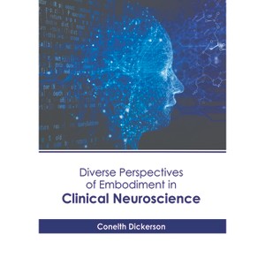 Diverse Perspectives of Embodiment in Clinical Neuroscience - by  Conelth Dickerson (Hardcover) - 1 of 1
