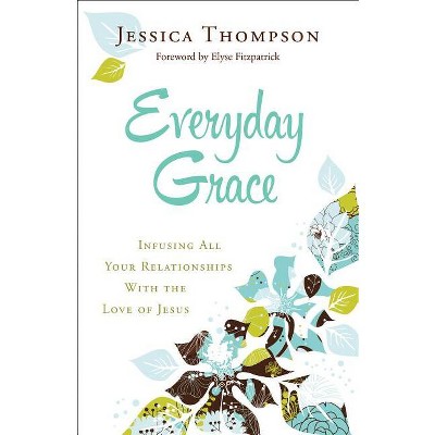 Everyday Grace - by  Jessica Thompson (Paperback)