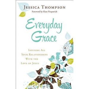 Everyday Grace - by  Jessica Thompson (Paperback) - 1 of 1