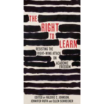 The Right to Learn - by  Jennifer Ruth & Valerie C Johnson & Ellen Schrecker (Paperback)