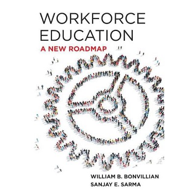 Workforce Education - by  William B Bonvillian & Sanjay E Sarma (Hardcover)