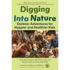Digging Into Nature - by  Pooja Sarin Tandon MD Mph & Danette Swanson Glassy MD (Paperback) - 1 of 1
