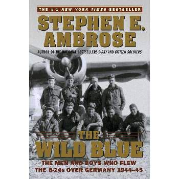 The Wild Blue - by  Stephen E Ambrose (Paperback)
