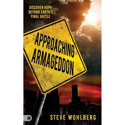 Approaching Armageddon - by  Steve Wohlberg (Paperback)