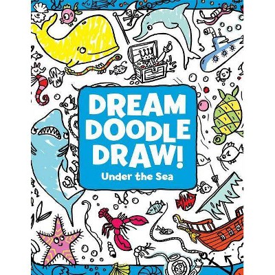 Under the Sea - (Dream Doodle Draw!) by  Sonali Fry (Paperback)