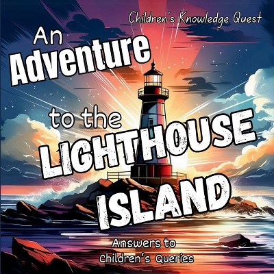 An Adventure to the Lighthouse Island - (Children's Knowledge Quest) by  M Borhan (Paperback)