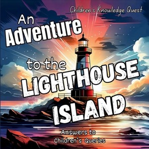 An Adventure to the Lighthouse Island - (Children's Knowledge Quest) by  M Borhan (Paperback) - 1 of 1