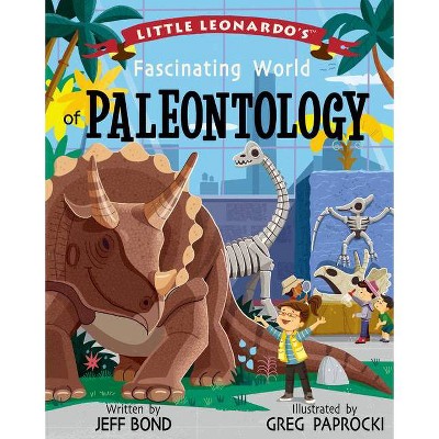 Little Leonardo's Fascinating World of Paleontology - by  Jeff Bond (Hardcover)