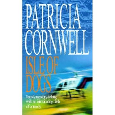 Isle Of Dogs - by  Patricia Cornwell (Paperback)