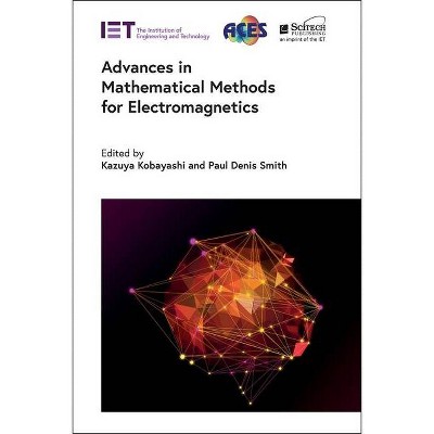 Advances in Mathematical Methods for Electromagnetics - (Electromagnetic Waves) by  Kazuya Kobayashi & Paul Denis Smith (Hardcover)