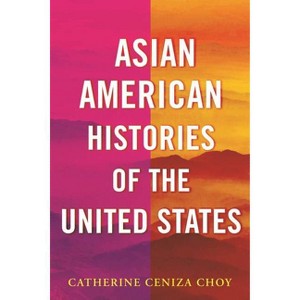 Asian American Histories of the United States - (Revisioning History) by  Catherine Ceniza Choy (Hardcover) - 1 of 1