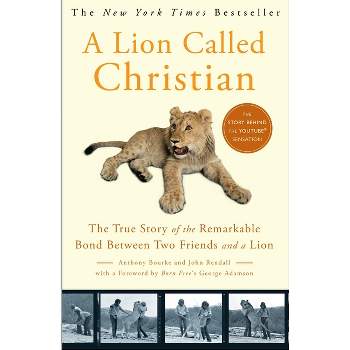 A Lion Called Christian - by  Anthony Bourke & John Rendall (Paperback)