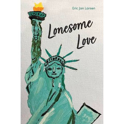 Lonesome Love - by  Eric Jan Larsen (Paperback)