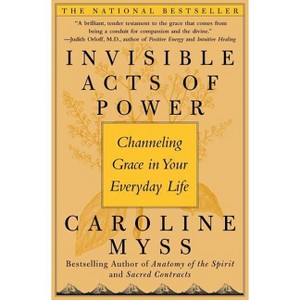 Invisible Acts of Power - by  Caroline Myss (Paperback) - 1 of 1
