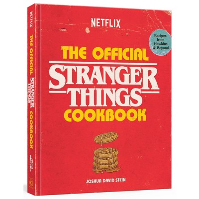 The Official Stranger Things Cookbook - by Joshua David Stein (Hardcover)