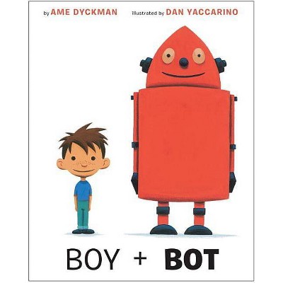 Boy and Bot - by  Ame Dyckman (Hardcover)