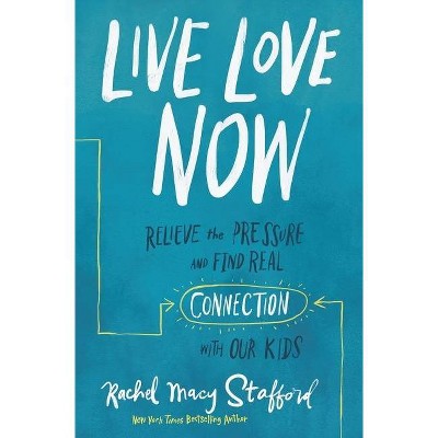 Live Love Now - by  Rachel Macy Stafford (Hardcover)