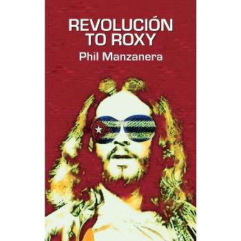 Revolución to Roxy - by  Phil Manzanera (Hardcover)