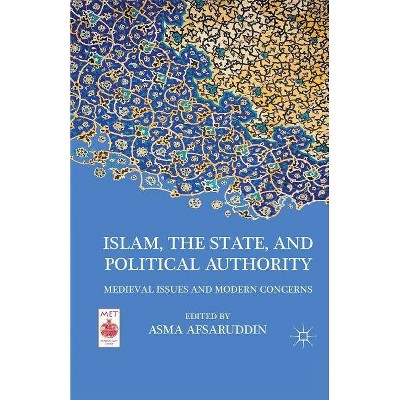 Islam, the State, and Political Authority - (Middle East Today) by  A Afsaruddin (Paperback)