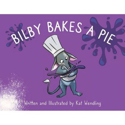 Bilby Bakes A Pie - by  Kat Wendling (Paperback)