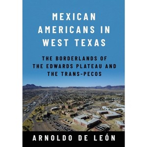 Mexican Americans in West Texas - (Global Borderlands) by  Arnoldo de León (Hardcover) - 1 of 1