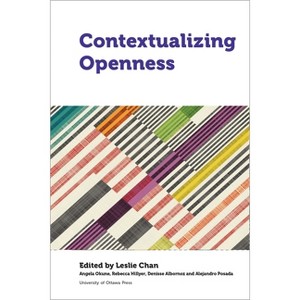 Contextualizing Openness - (Perspectives on Open Access) by  Leslie Chan & Angela Okune & Becky Hillyer & Denisse Albornoz & Alejandro Posada - 1 of 1
