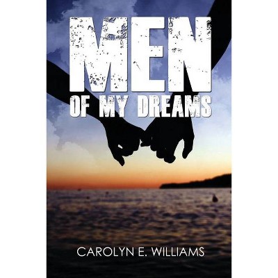 Men of My Dreams - by  Carolyn E Williams (Paperback)