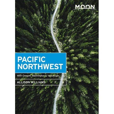 Moon Pacific Northwest - (Travel Guide) by  Allison Williams (Paperback)