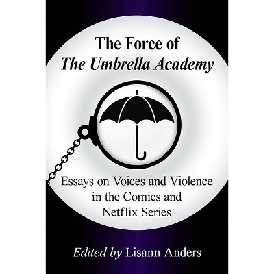 The Force of The Umbrella Academy - by  Lisann Anders (Paperback)