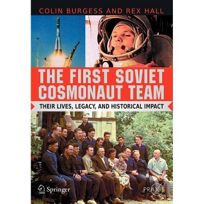 The First Soviet Cosmonaut Team - (Springer-Praxis Books in Space Exploration) by  Colin Burgess & Rex Hall (Paperback)