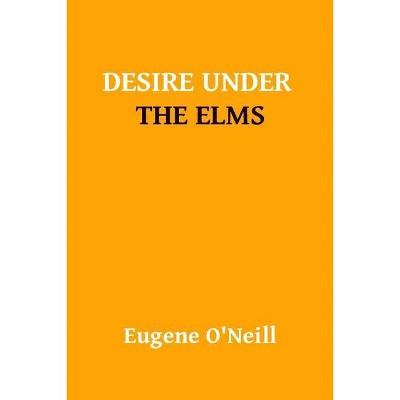 Desire Under The Elms by Ugene Oneill - by  Eugene O'Neill (Paperback)