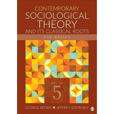 Contemporary Sociological Theory And Its Classical Roots 5th Edition By George Ritzer Jeffrey N Stepnisky Paperback Target