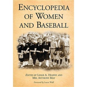 Encyclopedia of Women and Baseball - by  Leslie A Heaphy & Mel Anthony May (Paperback) - 1 of 1