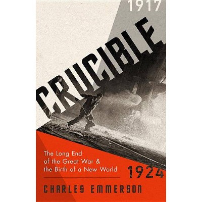 Crucible - by  Charles Emmerson (Hardcover)