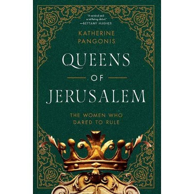 Queens of Jerusalem - by  Katherine Pangonis (Hardcover)