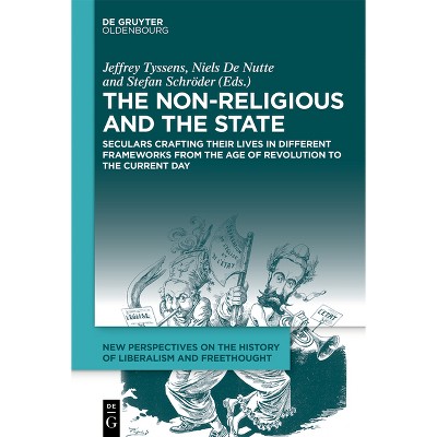 The Non-Religious and the State - (New Perspectives on the History of Liberalism and Freethough) (Hardcover)