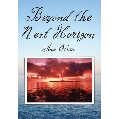 Beyond the Next Horizon - by  Ann Olsen (Paperback)