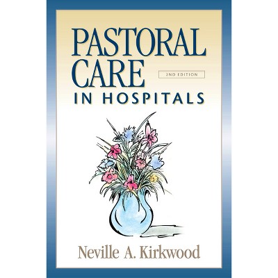 Pastoral Care in Hospitals - 2nd Edition by  Neville A Kirkwood (Paperback)