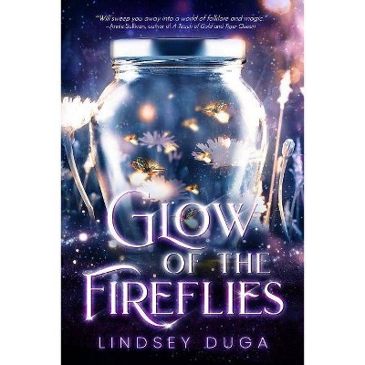 Glow of the Fireflies - by  Lindsey Duga (Paperback)