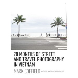 20 Months of Street and Travel Photography in Vietnam - by  Mark Coffield (Hardcover) - 1 of 1