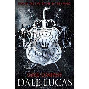The Fifth Ward: Good Company - by  Dale Lucas (Paperback) - 1 of 1