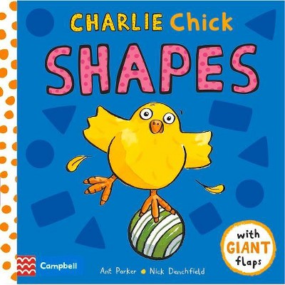 Charlie Chick Shapes - by  Ant Parker & Nick Denchfield (Board Book)