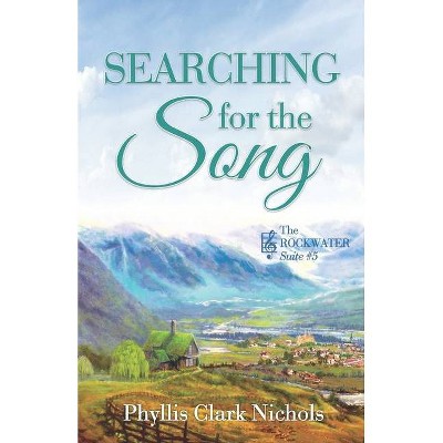 Searching for the Song - by  Phyllis Clark Nichols (Paperback)