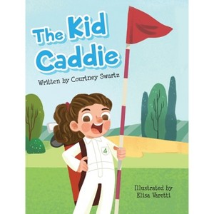 The Kid Caddie - by Courtney Swartz - 1 of 1