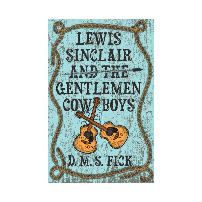 Lewis Sinclair and the Gentlemen Cowboys - by D M S Fick, 1 of 2