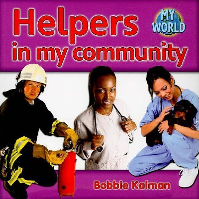 Helpers in My Community - (Bobbie Kalman's Leveled Readers: My World: G (Paperback)) by  Bobbie Kalman (Paperback)