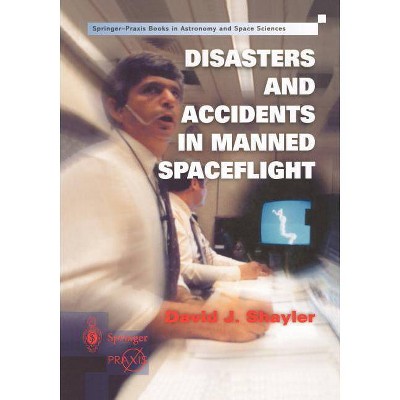 Disasters and Accidents in Manned Spaceflight - by  Shayler David (Paperback)